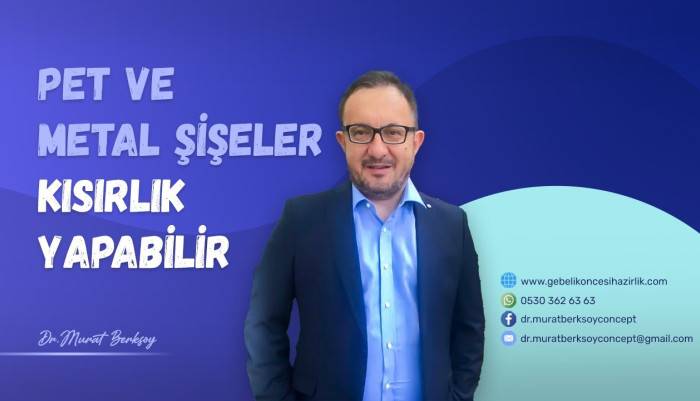 Dr. Murat Berksoy,Kısırlık,Pet Şişe,metal şişe,kısırlık nedenleri