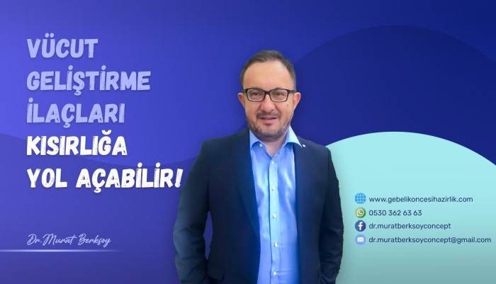 Dr. Murat Berksoy,vücut geliştirme,vücut geliştirme ilaçları,kısırlık,erkekte kısırlık nedenleri